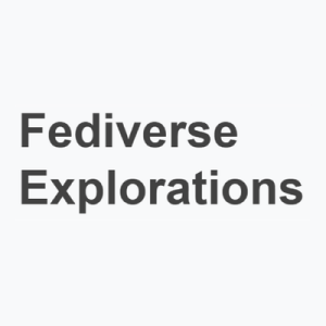 Fediverse Explorations